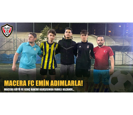 MACERA FC EMİN ADIMLARLA!