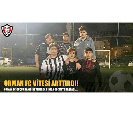 ORMAN FC VİTESİ ARTTIRDI!