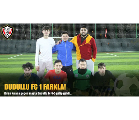 DUDULLY FC 1 FAKLA KAZANDI!