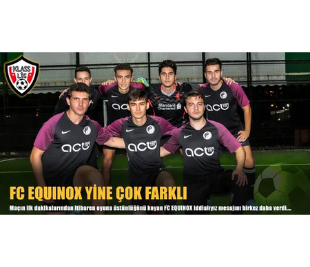 FC EQUINOX YİNE ÇOK FARKLI
