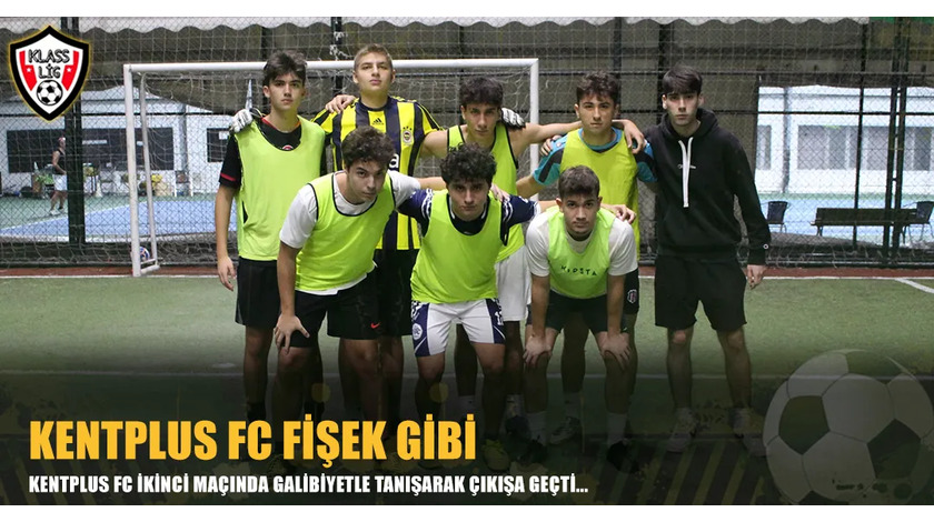 KENTPLUS FC FİŞEK GİBİ